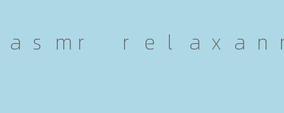 asmr relaxanna